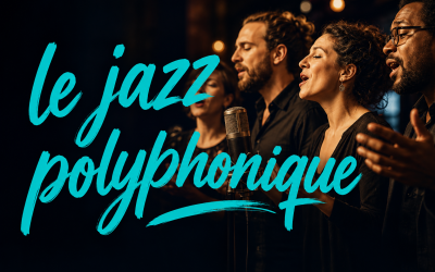 Le Jazz Polyphonique : l&rsquo;art de chanter à plusieurs voix